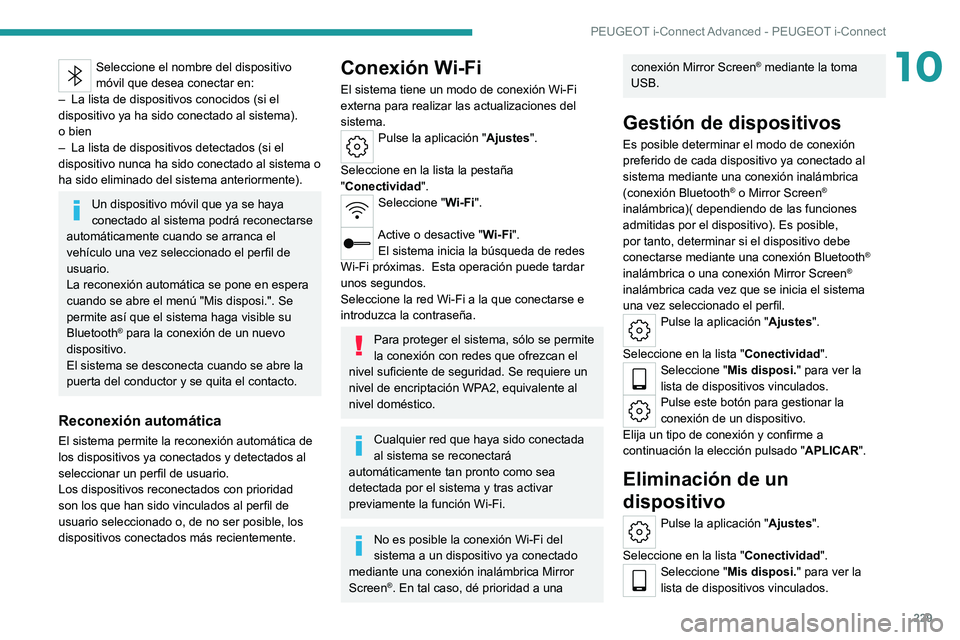 PEUGEOT 308 2022  Manual del propietario (in Spanish) 229
PEUGEOT i-Connect Advanced - PEUGEOT i-Connect
10Seleccione el nombre del dispositivo 
móvil que desea conectar en:
–
 
La lista de dispositivos conocidos (si el 
dispositivo ya ha sido conecta