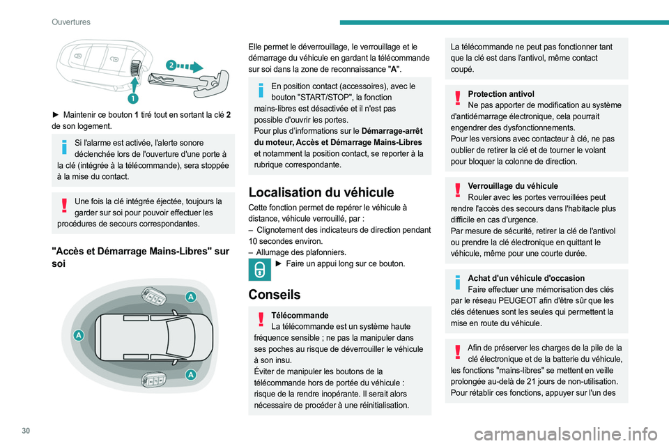 PEUGEOT EXPERT 2023  Manuel du propriétaire (in French) 30
Ouvertures
 
► Maintenir ce bouton  1 tiré tout en sortant la clé   2 
de son logement.
Si l'alarme est activée, l'alerte sonore  déclenchée lors de l'ouverture d'une porte �