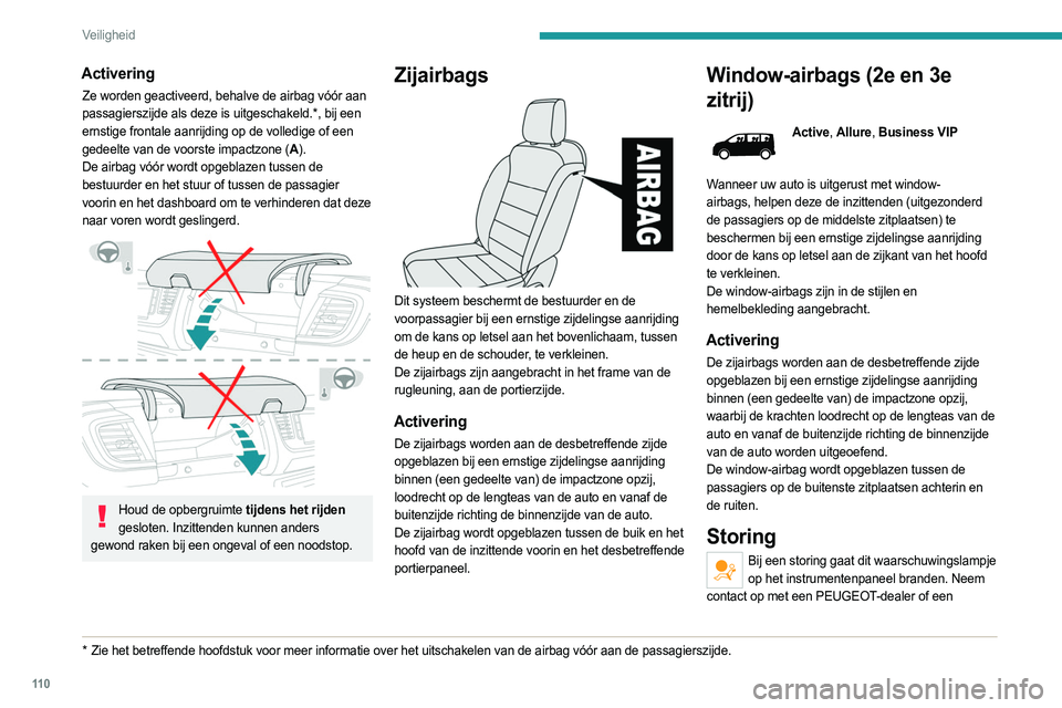 PEUGEOT EXPERT 2023  Instructieboekje (in Dutch) 11 0
Veiligheid
Activering
Ze worden geactiveerd, behalve de airbag vóór aan 
passagierszijde als deze is uitgeschakeld.*, bij een 
ernstige frontale aanrijding op de volledige of een 
gedeelte van 