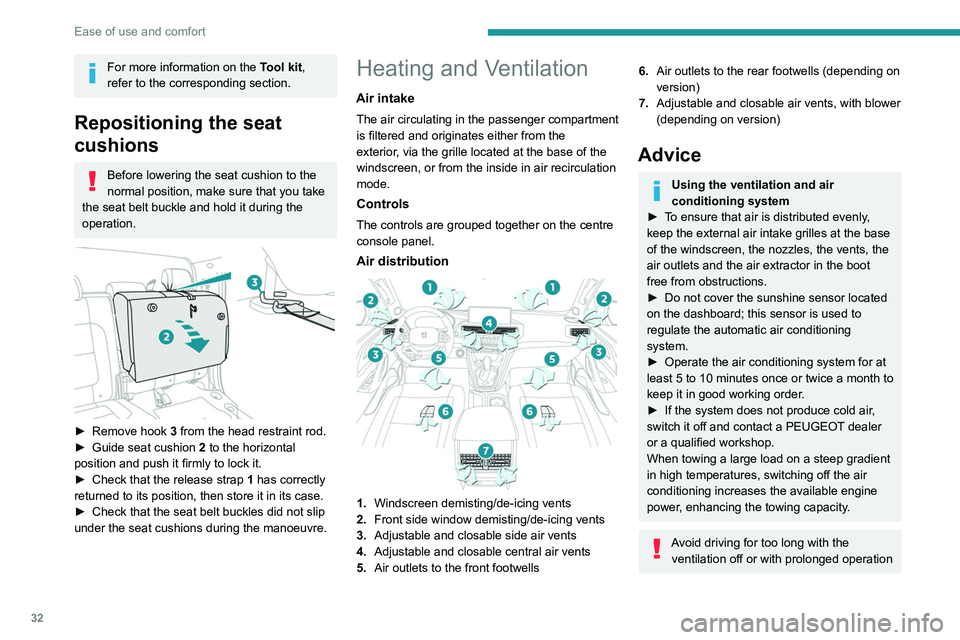 PEUGEOT LANDTREK 2022  Owners Manual 32
Ease of use and comfort
For more information on the Tool kit, 
refer to the corresponding section.
Repositioning the seat 
cushions
Before lowering the seat cushion to the 
normal position, make su