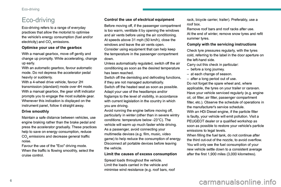 PEUGEOT LANDTREK 2022  Owners Manual 6
Eco-driving
Eco-driving
Eco-driving refers to a range of everyday 
practices that allow the motorist to optimise 
the vehicle's energy consumption (fuel and/or 
electricity) and CO
2 emissions.
