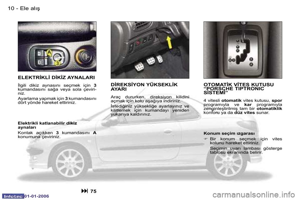 Peugeot 206 CC 2006  Kullanım Kılavuzu (in Turkish) �1�0 �-�E�l�e� �a�l�ı�ş
�0�1�-�0�1�-�2�0�0�6
�E�L�E�K�T�R�İ�K�L�İ� �D�İ�K�İ�Z� �A�Y�N�A�L�A�R�I
�İ�l�g�i�l�i�  �d�i�k�i�z�  �a�y�n�a�s�ı�n�ı�  �s�e�ç�m�e�k�  �i�ç�i�n� �3� 
�k�u�m�a�n�d�a�s