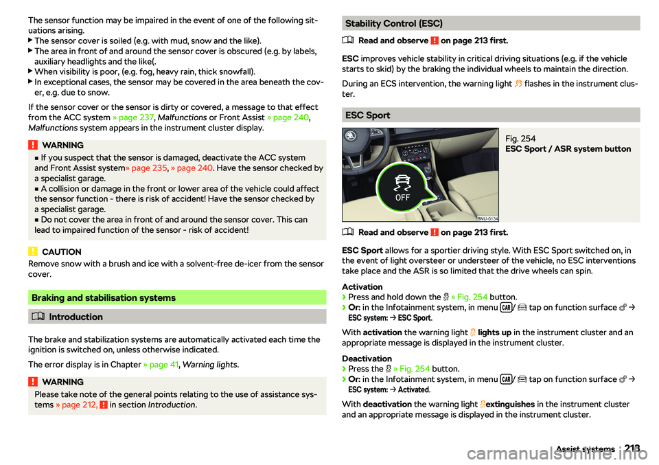 SKODA KAROQ 2018  Owner´s Manual The sensor function may be impaired in the event of one of the following sit-
uations arising.
