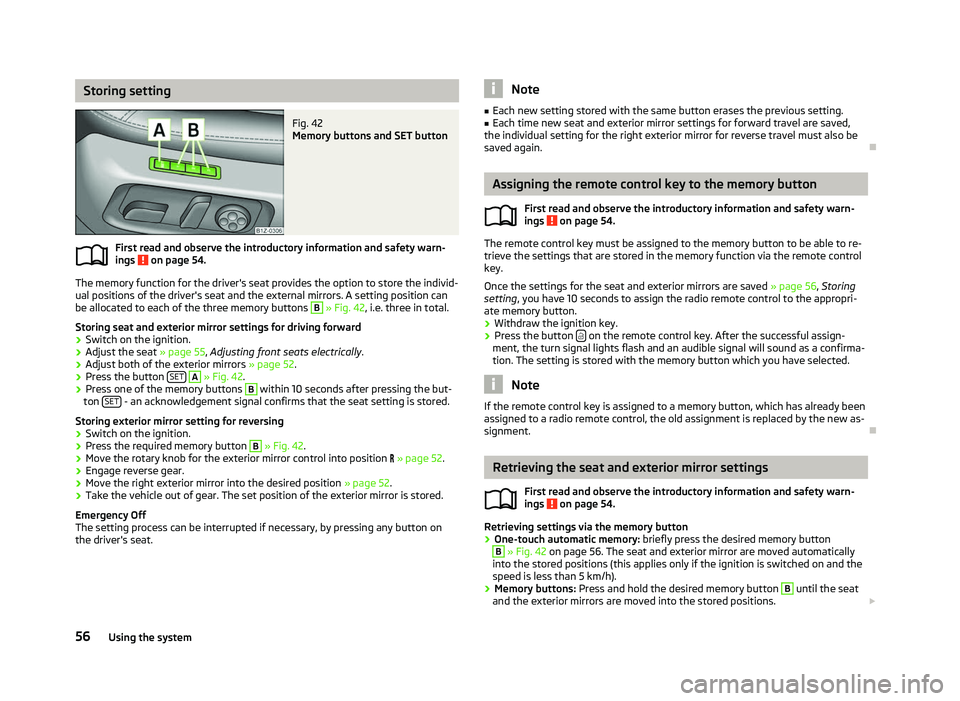 SKODA OCTAVIA 2006  Owner´s Manual Storing setting
Fig. 42 
Memory buttons and SET button
First read and observe the introductory information and safety warn-
ings   on page 54.
The memory function for the driver's seat provides th