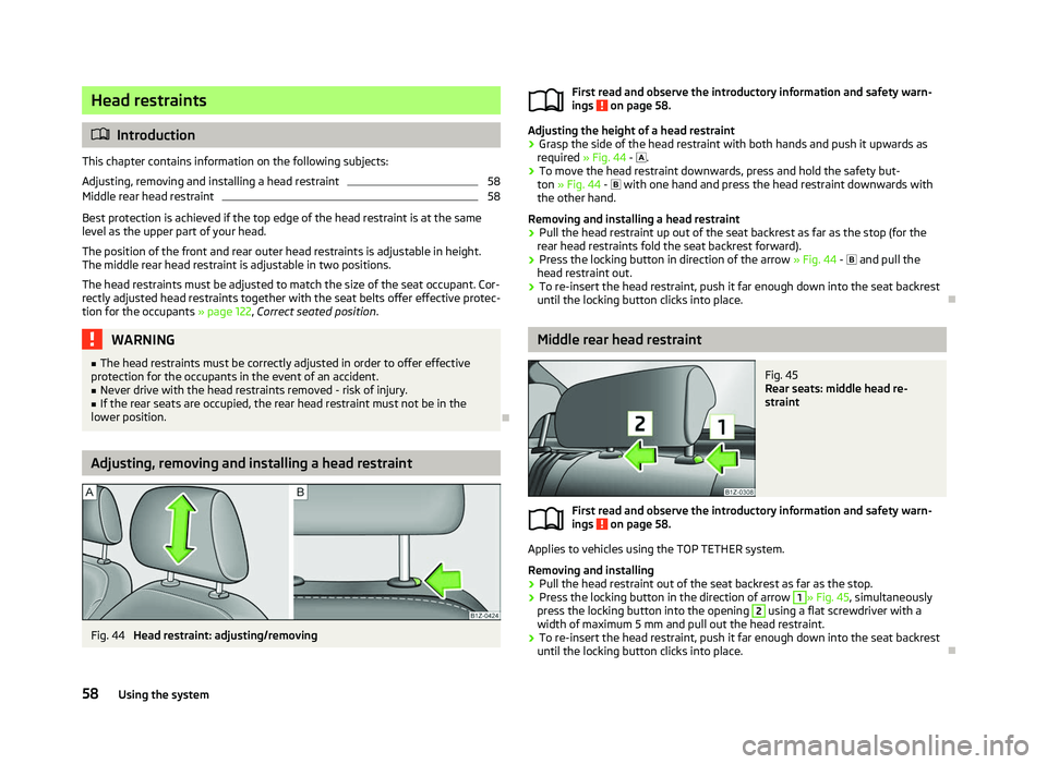SKODA OCTAVIA 2006  Owner´s Manual Head restraints
ä
Introduction
This chapter contains information on the following subjects:
Adjusting, removing and installing a head restraint 58
Middle rear head restraint 58
Best protection is ach