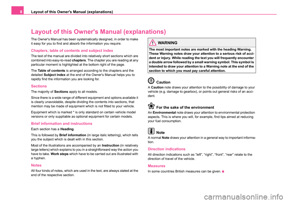 SKODA ROOMSTER 2006 1.G Owners Manual 
Layout of this Owners Manual (explanations)
8
Layout of this Owner s Manual (explanations)
The Owners Manual has been systematically designed, in order to make 
it easy for you to find and absorb 