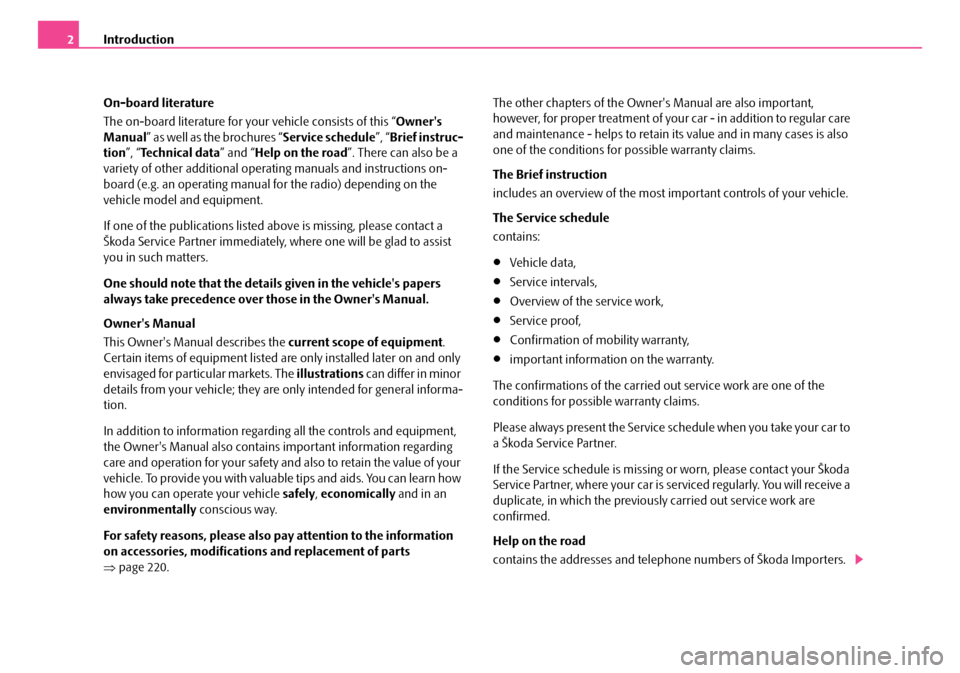 SKODA FABIA 2006 2.G / 5J Owners Manual Introduction2 
On-board literature 
The on-board literature for your vehicle consists of this “ Owners  
Manual ” as well as the brochures “Service schedule”, “Brief instruc- 
tion ”, “