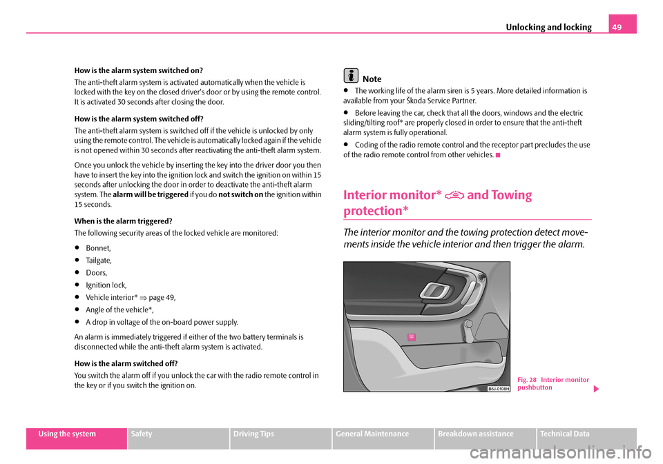 SKODA FABIA 2006 2.G / 5J Owners Manual Unlocking and locking49
Using the systemSafetyDriving TipsGeneral MaintenanceBreakdown assistanceTechnical Data 
How is the alarm system switched on? 
The anti-theft alarm system is activated automati