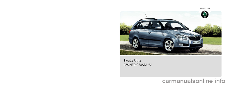 SKODA FABIA 2009 2.G / 5J Owners Manual SIMPLY CLEVER
ŠkodaFabia
OWNER‘S MANUAL
How you can contribute to a cleaner environment
The fuel consumption of your Škoda - and thus the level of 
pollutants contained in the exhaust - is also de