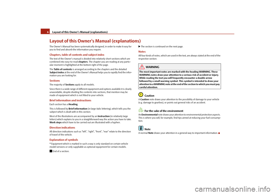 SKODA FABIA 2009 2.G / 5J Owners Manual Layout of this Owners Manual (explanations) 6Layout of this Owners Manual (explanations)The Owners Manual has been systematically designed, in order to make it easy for 
you to find and absorb the 