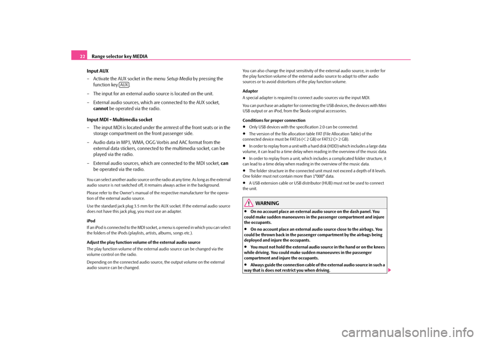 SKODA YETI 2009 1.G / 5L Amundsen Navigation System Manual Range selector key MEDIA
22 
Input AUX – Activate the AUX socket in the menu  
Setup Media
 by pressing the  
function key  . 
– The input for an external audio source is located on the unit. – 