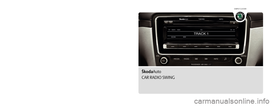 SKODA OCTAVIA 2009 2.G / (1Z) Swing Car Radio Manual SIMPLY CLEVER
www.skoda-auto.com
Autorádio Swing
Octavia, Superb, Yeti anglicky 05.09
S00.5610.65.20
1Z0 012 101 CD
ŠkodaAuto
CAR RADIO SWING
   
Swing.indd   1Swing.indd   116.4.2009   9:05:2516.4.