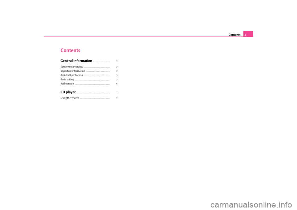 SKODA OCTAVIA 2009 2.G / (1Z) Swing Car Radio Manual Contents
1
ContentsGeneral information
. . . . . . . . . . . . . . . . . 
Equipment overview
. . . . . . . . . . . . . . . . . . . . . . . . . . 
Important information
. . . . . . . . . . . . . . . . 