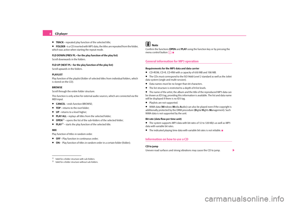 SKODA OCTAVIA 2009 2.G / (1Z) Swing Car Radio Manual CD player
8•
TRACK
 - repeated play function of the selected title;
•
FOLDER
 - is a CD inserted with MP3 data, the titles are repeated from the folder,  
which was active when starting the repeat
