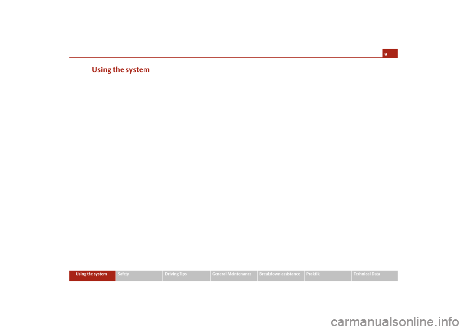 SKODA ROOMSTER 2009 1.G Owners Manual 9
Using the system
Safety
Driving Tips
General Maintenance
Breakdown assistance
Praktik
Technical Data
Using the system
s29g.4.book  Page 9  Wednesday, June 17, 2009  9:54 AM 