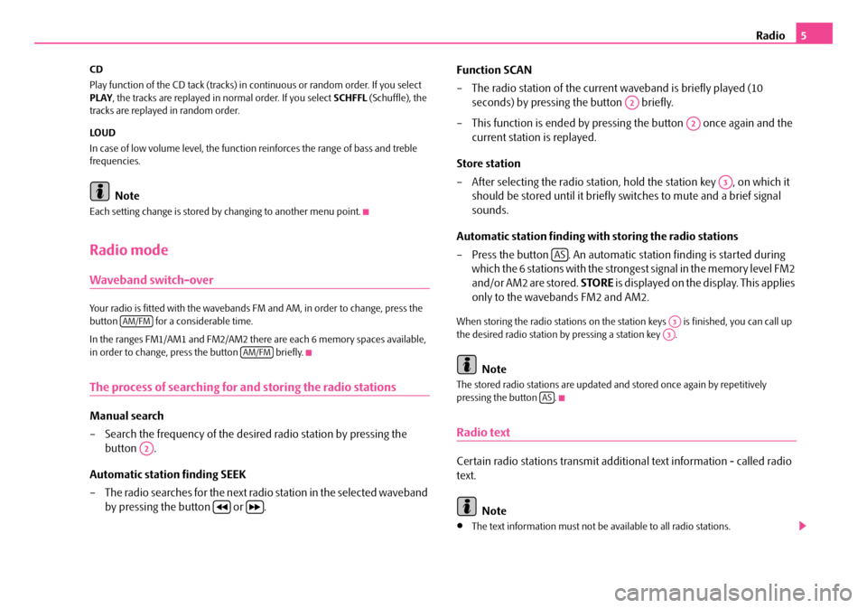SKODA FABIA 2009 2.G / 5J Beat Car Radio Manual Radio5
CD 
Play function of the CD tack (tracks) in  continuous or random order. If you select  PLAY , the tracks are replayed in normal order. If you select SCHFFL (Schuffle), the  tracks are replaye