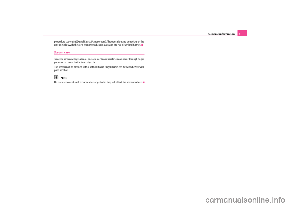 SKODA OCTAVIA 2010 2.G / (1Z) Columbus Navigation System Manual General information
5
procedure copyright (Digital Rights Manage
ment). The operation and behaviour of the  
unit complies with the MP3 compressed audio data and are not described further.Screen careT