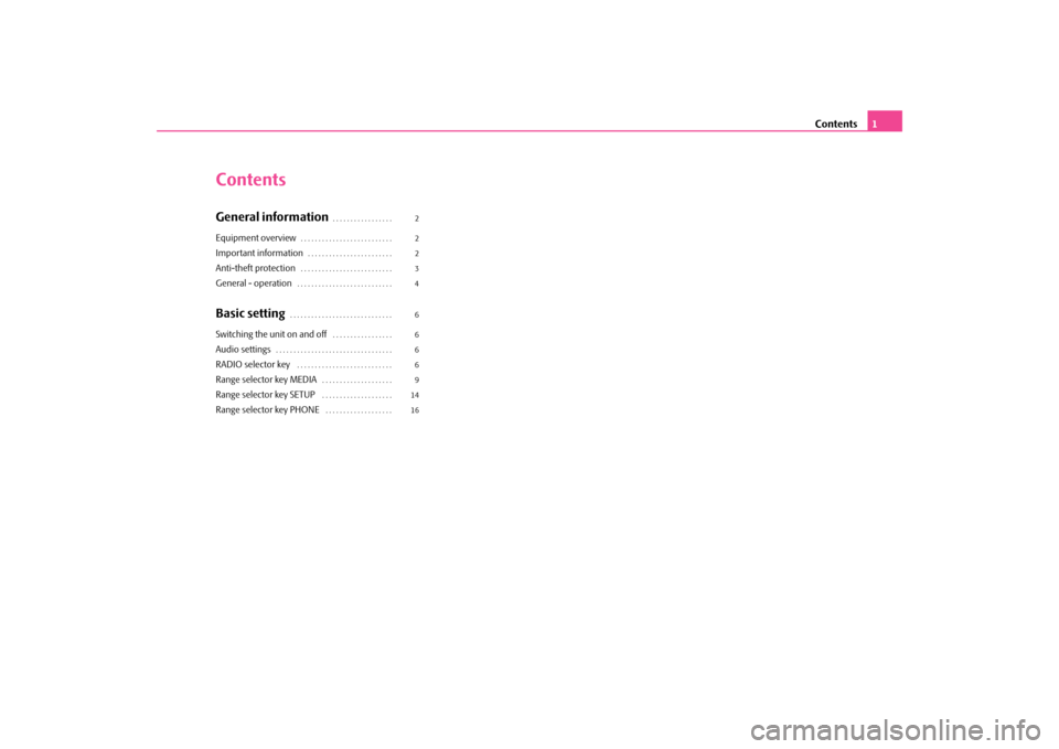 SKODA SUPERB 2010 2.G / (B6/3T) Bolero Car Radio Manual Contents
1
ContentsGeneral information
. . . . . . . . . . . . . . . . . 
Equipment overview
. . . . . . . . . . . . . . . . . . . . . . . . . . 
Important information
. . . . . . . . . . . . . . . . 