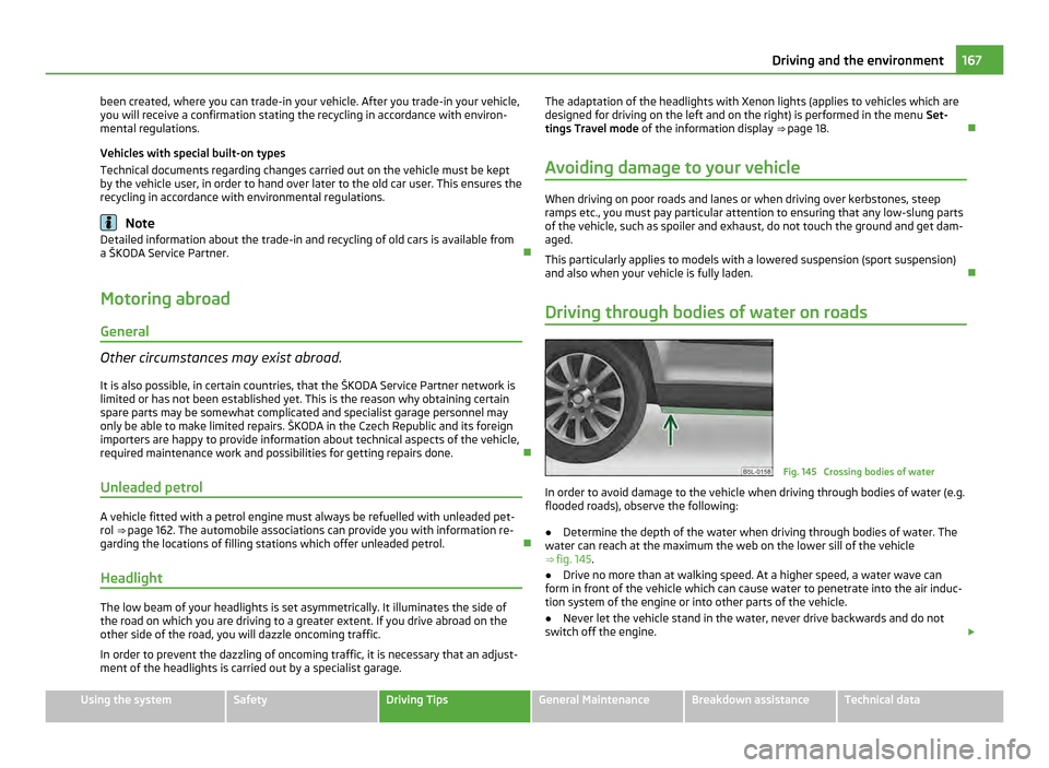 SKODA YETI 2011 1.G / 5L Owners Manual been created, where you can trade-in your vehicle. After you trade-in your vehicle,
you will receive a confirmation stating the recycling in accordance with environ-
mental regulations.
Vehicles with 