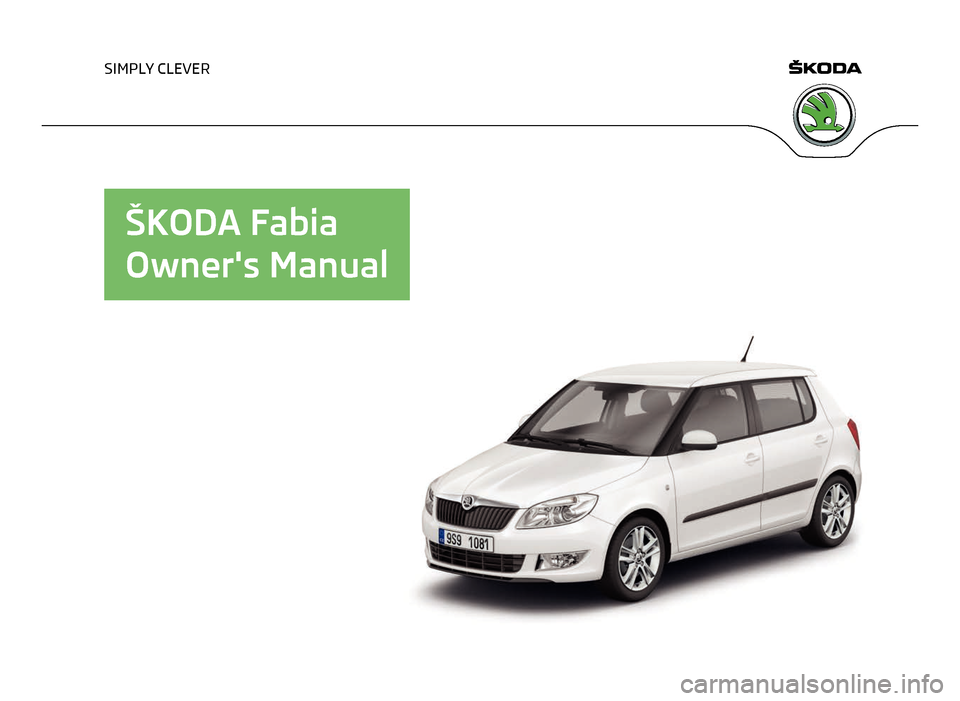 SKODA FABIA 2012 2.G / 5J Owners Manual SIMPLY CLEVER
ŠKODA Fabia
Owners Manual   
