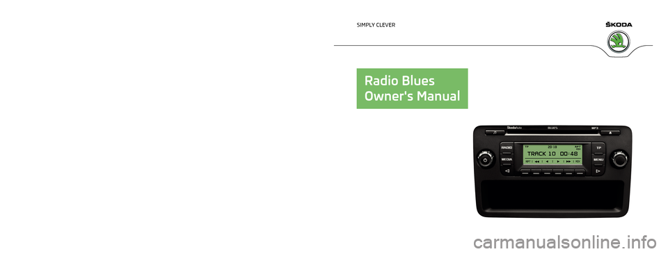 SKODA FABIA 2012 2.G / 5J Blues Car Radio Manual www.skoda-auto.com
Blues: Fabia, Roomster, Praktik, Rapid
Rádio anglicky 05.2012
S00.5610.85.20
5J0 012 095 EL SIMPLY CLEVER
Radio Blues
Owners Manual   