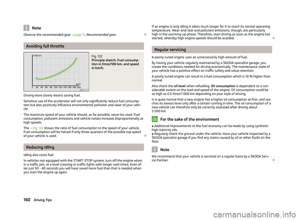 SKODA SUPERB 2012 2.G / (B6/3T) Owners Manual Note
Observe the recommended gear  » page 11, Recommended gear .ÐAvoiding full throttle
Fig. 152 
Principle sketch: Fuel consump-
tion in litres/100 km. and speed
in km/h.
Driving more slowly means 