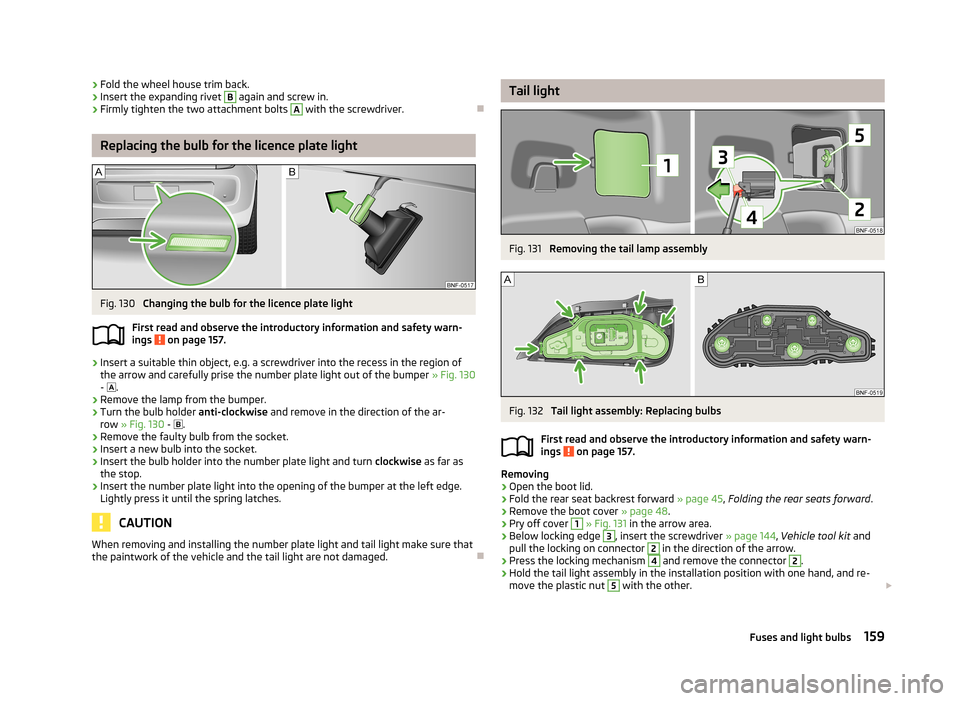 SKODA CITIGO 2013 1.G Owners Manual ›Fold the wheel house trim back.›Insert the expanding rivet B again and screw in.›
Firmly tighten the two attachment bolts 
A
 with the screwdriver.

Replacing the bulb for the licence plate 
