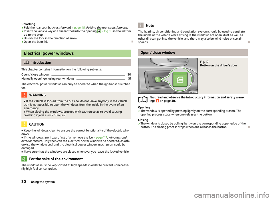 SKODA CITIGO 2013 1.G Owners Guide Unlocking›Fold the rear seat backrest forward » page 45, Folding the rear seats forward .›
Insert the vehicle key or a similar tool into the opening 
A
 » Fig. 18  in the lid trim
up to the stop