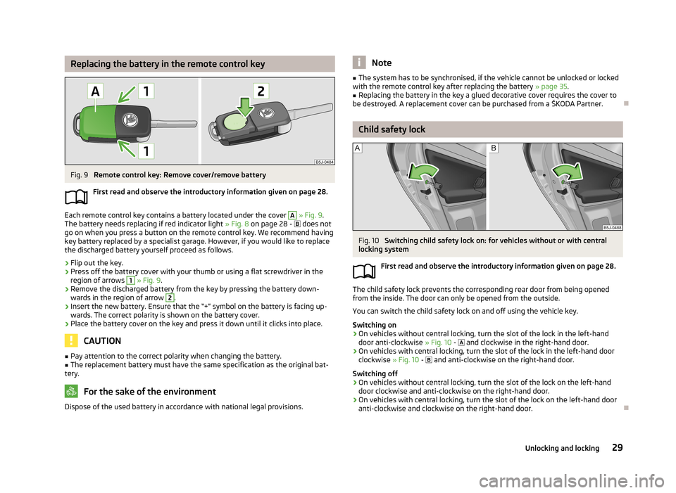 SKODA FABIA 2013 2.G / 5J Owners Manual Replacing the battery in the remote control keyFig. 9 
Remote control key: Remove cover/remove battery
First read and observe the introductory information given on page 28.
Each remote control key con