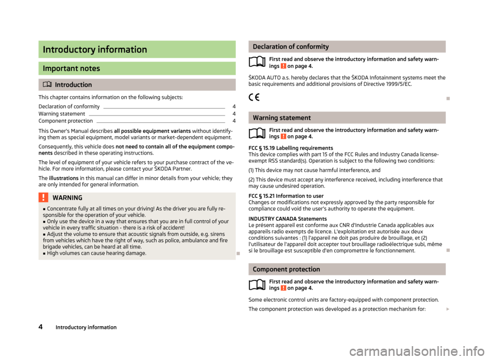 SKODA OCTAVIA 2013 3.G / (5E) Blues Car Radio Manual Introductory information
Important notes
Introduction
This chapter contains information on the following subjects:
Declaration of conformity
4
Warning statement
4
Component protection
4
This Owner