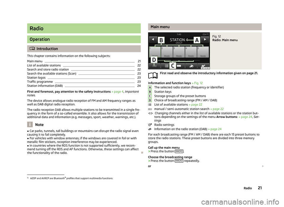 SKODA OCTAVIA 2013 3.G / (5E) Bolero Car Radio Manual Radio
Operation
Introduction
This chapter contains information on the following subjects:
Main menu
21
List of available stations
22
Search and store radio station
22
Search the available stations 