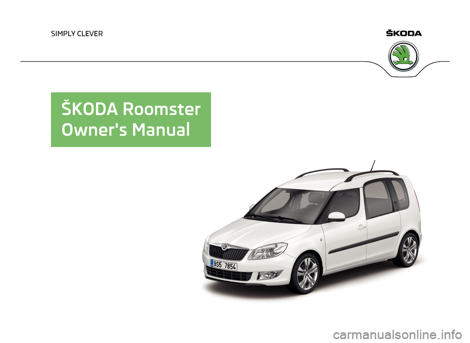 SKODA ROOMSTER 2013 1.G Owners Manual SIMPLY CLEVER
ŠKODA Roomster
Owners Manual   
