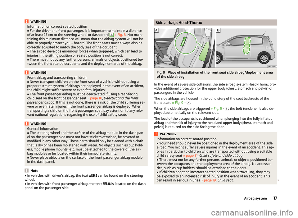 SKODA CITIGO 2014 1.G User Guide WARNINGInformation on correct seated position■For the driver and front passenger, it is important to maintain a distance
of at least 25 cm to the steering wheel or dashboard A
  » Fig. 8 . Not main