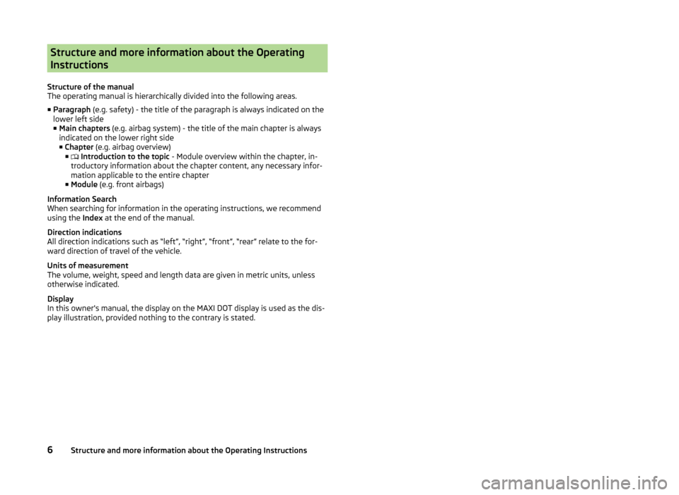 SKODA FABIA 2014 3.G / NJ Owners Manual Structure and more information about the Operating
Instructions
Structure of the manual
The operating manual is hierarchically divided into the following areas.
■ Paragraph  (e.g. safety) - the titl