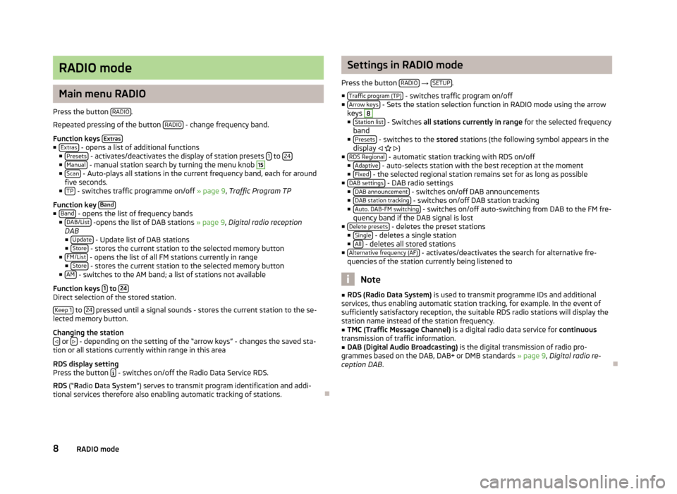 SKODA RAPID 2014 1.G amundsen Infotainment Navigation System Manual RADIO mode
Main menu RADIO
Press the button  RADIO
.
Repeated pressing of the button  RADIO
 - change frequency band.
Function keys  Extras
■
Extras - opens a list of additional functions
■ Preset