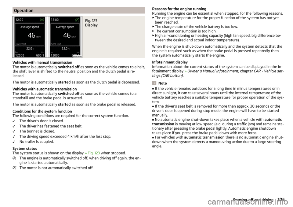 SKODA FABIA 2015 3.G / NJ Owners Manual OperationFig. 123 
Display
Vehicles with manual transmission
The motor is automatically  switched off as soon as the vehicle comes to a halt,
the shift lever is shifted to the neutral position and the