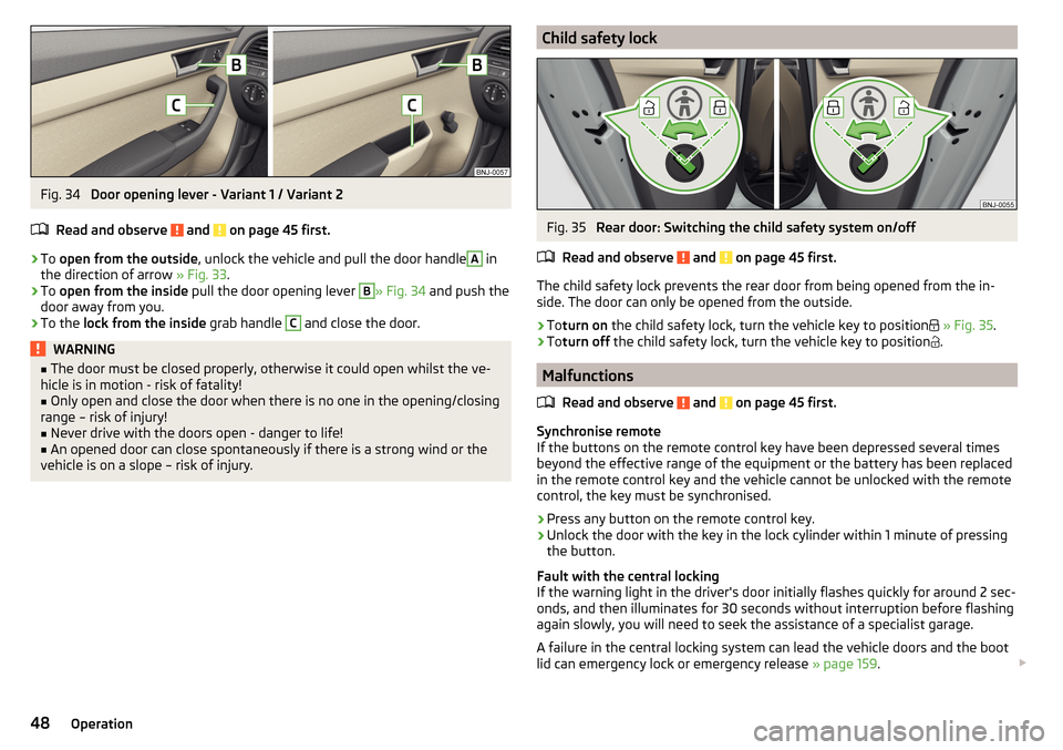 SKODA FABIA 2016 3.G / NJ Owners Manual Fig. 34 
Door opening lever - Variant 1 / Variant 2
Read and observe 
 and  on page 45 first.
›
To  open from the outside , unlock the vehicle and pull the door handle
A
 in
the direction of arrow  