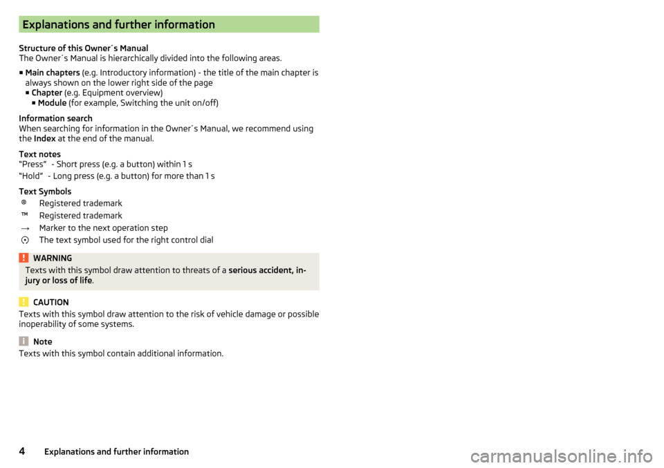 SKODA YETI 2016 1.G / 5L Swing Infotainment System Navigation Manual Explanations and further information
Structure of this Owner´s Manual
The Owner´s Manual is hierarchically divided into the following areas.
■ Main chapters  (e.g. Introductory information) - the 