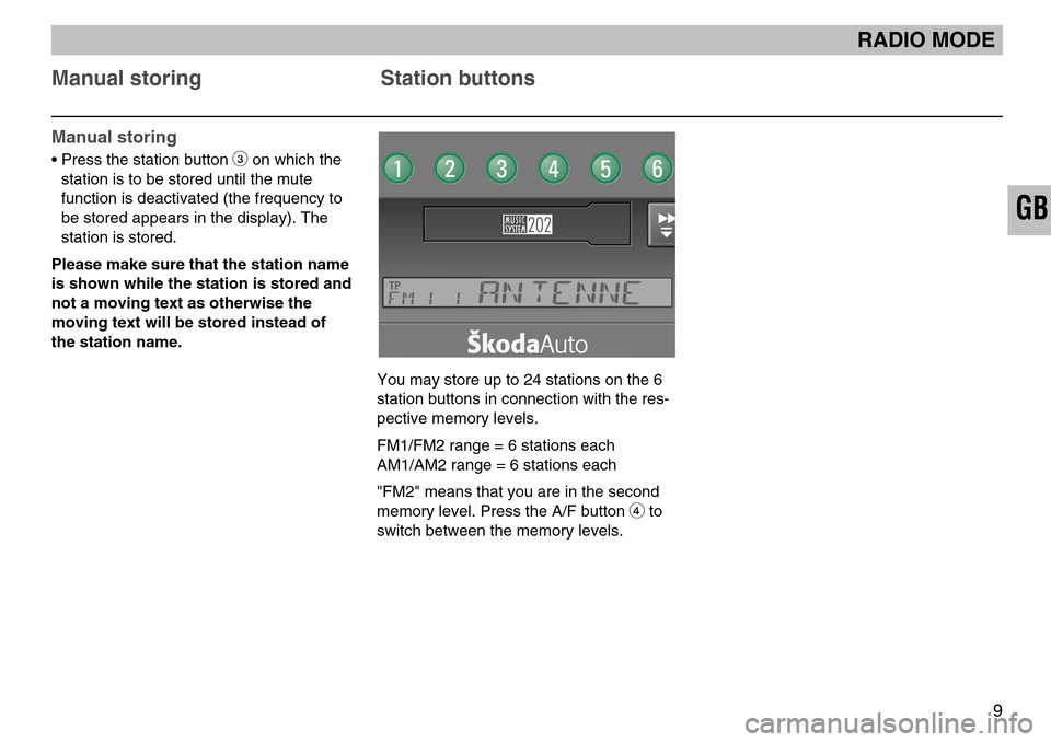 SKODA FABIA 2004 1.G / 6Y MS202 Car Radio Manual Manual storing
• Press the station button 3on which the
station is to be stored until the mute
function is deactivated (the frequency to
be stored appears in the display). The
station is stored.
Ple