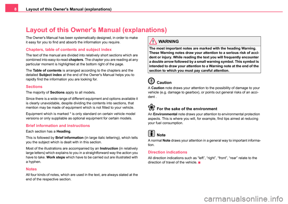 SKODA FABIA 2004 1.G / 6Y Owners Manual Layout of this Owners Manual (explanations)
8
Layout of this Owner s Manual (explanations)
The Owners Manual has been systematically designed, in order to make 
it easy for you to find and absorb t