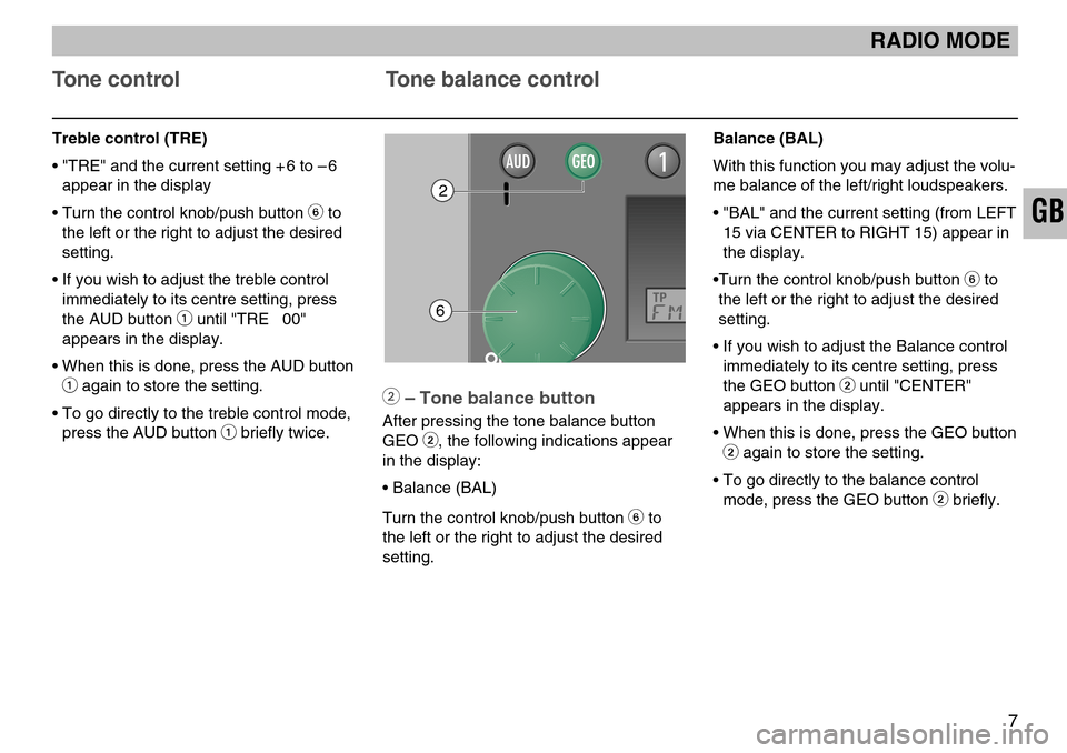 SKODA FABIA 2005 1.G / 6Y MS202 Car Radio Manual Treble control (TRE)
• "TRE" and the current setting + 6 to – 6appear in the display
• Turn the control knob/push button 
6to
the left or the right to adjust the desired
setting.
• If you wish