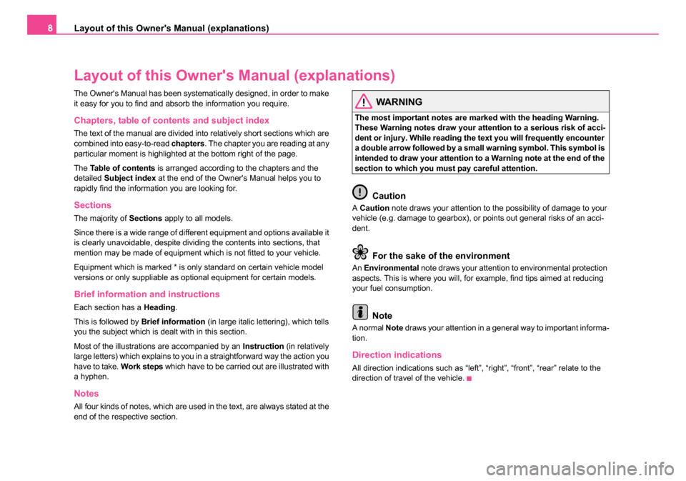 SKODA SUPERB 2006 1.G / (B5/3U) Owners Manual Layout of this Owners Manual (explanations)
8
Layout of this Owner s Manual (explanations)
The Owners Manual has been systematically designed, in order to make 
it easy for you to find and absorb t