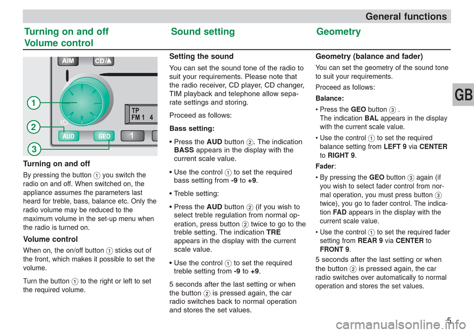 SKODA SUPERB 2007 1.G / (B5/3U) SymphonyCD Car Radio Manual GB
General functions
Turning on and off
By pressing the button  you switch the
radio on and off. When switched on, the
appliance assumes the parameters last
heard for treble, bass, balance etc. Only 