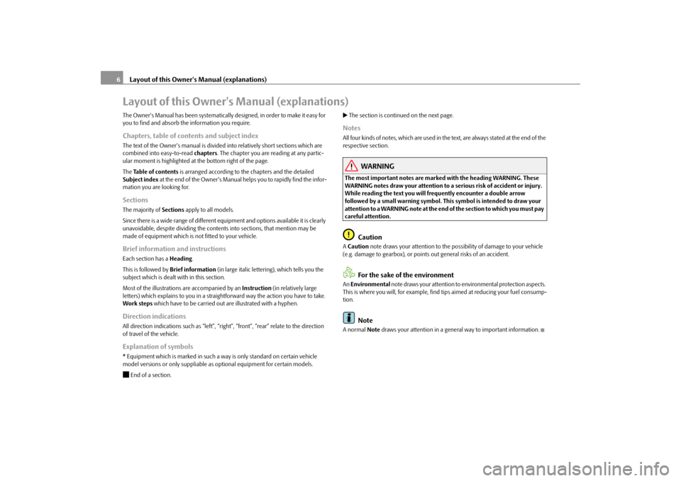 SKODA OCTAVIA 2009 2.G / (1Z) Owners Manual Layout of this Owners Manual (explanations)
6Layout of this Owners Manual (explanations)The Owners Manual has been systematically designed, in order to make it easy for  you to find and absorb the 