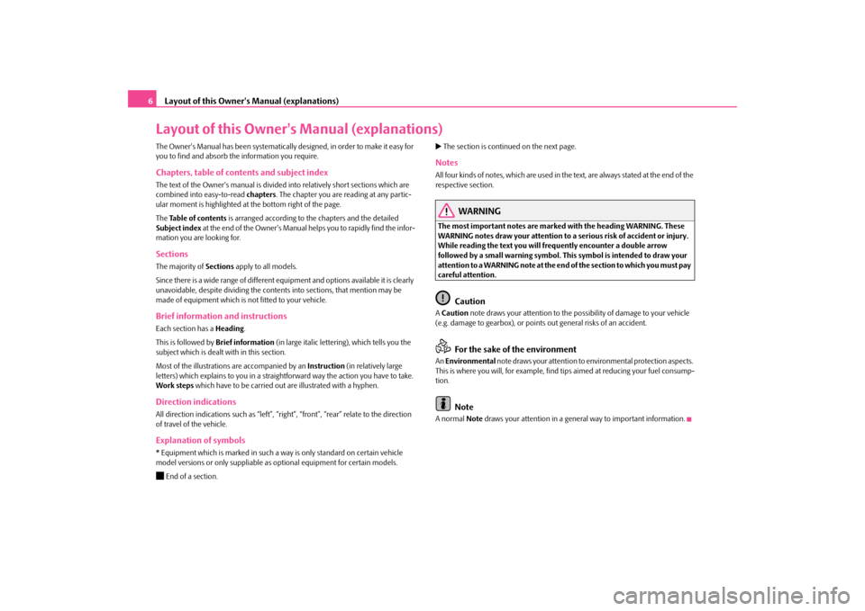 SKODA OCTAVIA TOUR 2009 1.G / (1U) Owners Manual Layout of this Owners Manual (explanations)
6Layout of this Owners Manual (explanations)The Owners Manual has been systematically designed, in order to make it easy for  you to find and absorb the 