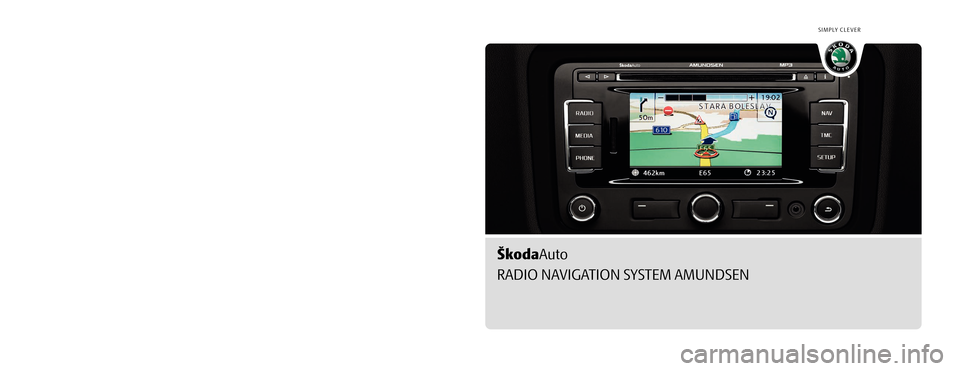 SKODA OCTAVIA 2010 2.G / (1Z) Amundsen Infotainment Navigation System Manual SIMPLY CLEVER
www.skoda-auto.com
Navigace Amundsen
Fabia, Roomster, Yeti, Octavia, Superb anglicky 03.10
S00.5610.69.20
3T0 012 149 CGRADIO NAVIGATION SYSTEM AMUNDSEN   
ŠkodaAuto
Amundsen.indd   126