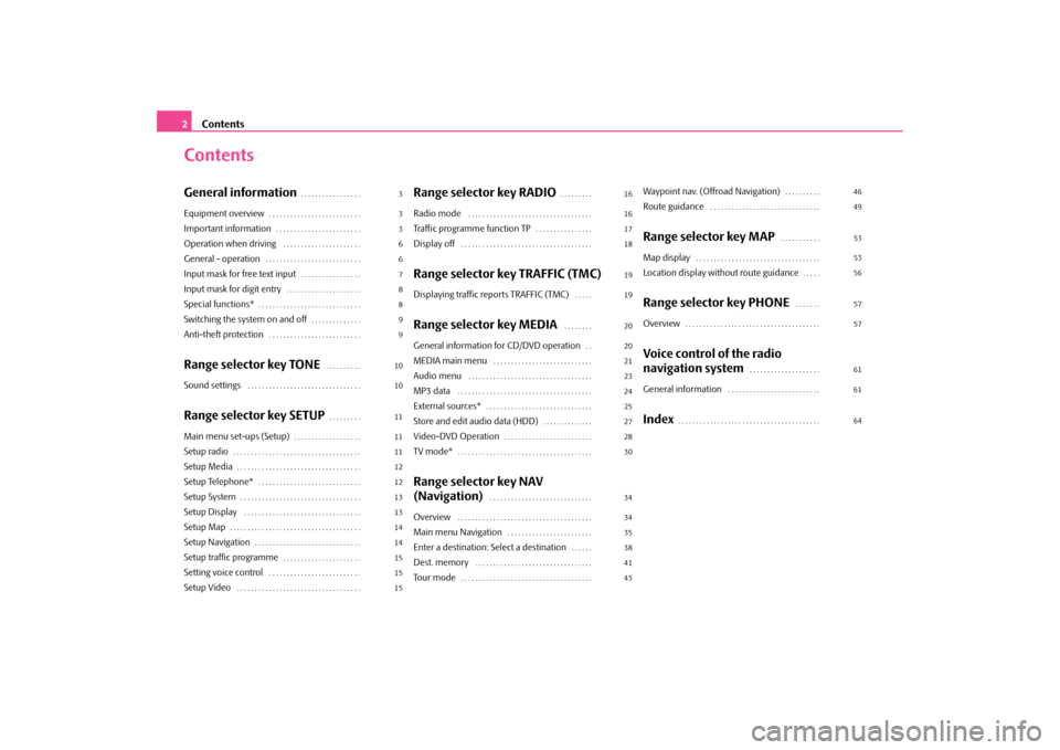 SKODA SUPERB 2010 2.G / (B6/3T) Columbus Navigation System Manual Contents
2ContentsGeneral information
. . . . . . . . . . . . . . . . . 
Equipment overview
. . . . . . . . . . . . . . . . . . . . . . . . . . 
Important information
. . . . . . . . . . . . . . . . .