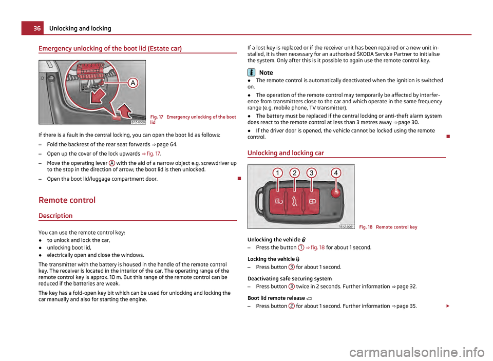 SKODA OCTAVIA 2011 2.G / (1Z) Owners Manual Emergency unlocking of the boot lid (Estate car)
Fig. 17  Emergency unlocking of the boot
lid
If there is a fault in the central locking, you can open the boot lid as follows:
– Fold the backrest of