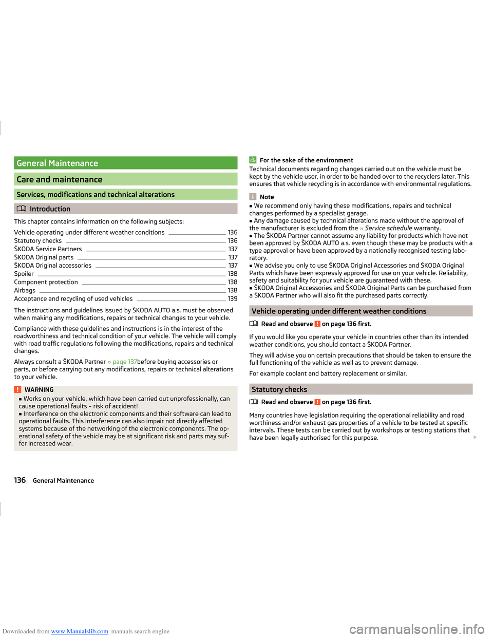 SKODA FABIA 2014 3.G / NJ Operating Instruction Manual Downloaded from www.Manualslib.com manuals search engine General Maintenance
Care and maintenance
Services, modifications and technical alterations
Introduction
This chapter contains information on