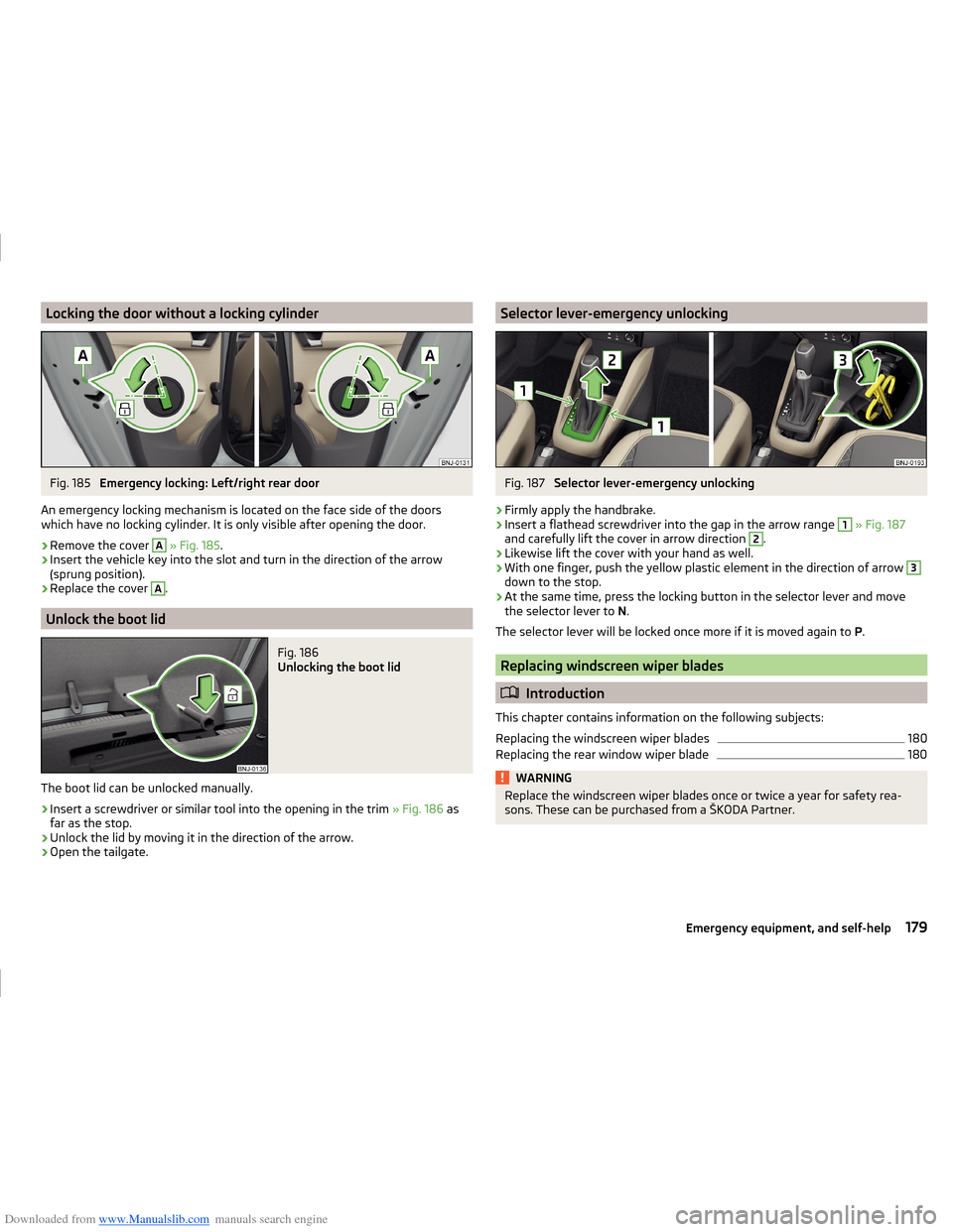 SKODA FABIA 2014 3.G / NJ Operating Instruction Manual Downloaded from www.Manualslib.com manuals search engine Locking the door without a locking cylinderFig. 185 
Emergency locking: Left/right rear door
An emergency locking mechanism is located on the f